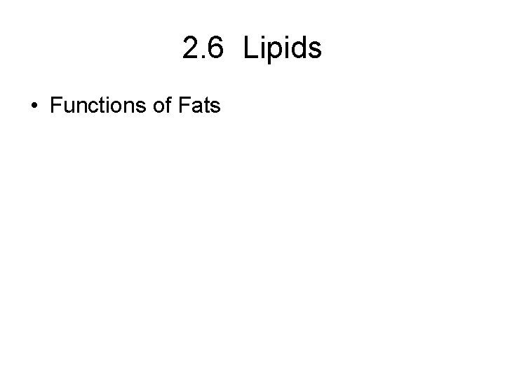 2. 6 Lipids • Functions of Fats 