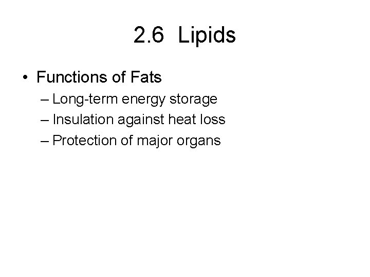 2. 6 Lipids • Functions of Fats – Long-term energy storage – Insulation against