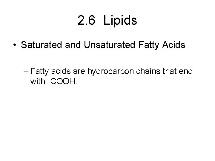 2. 6 Lipids • Saturated and Unsaturated Fatty Acids – Fatty acids are hydrocarbon