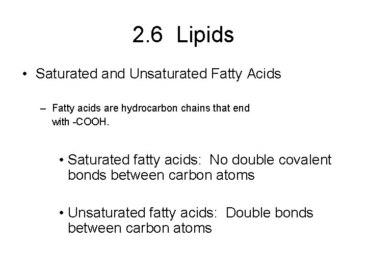 2. 6 Lipids • Saturated and Unsaturated Fatty Acids – Fatty acids are hydrocarbon