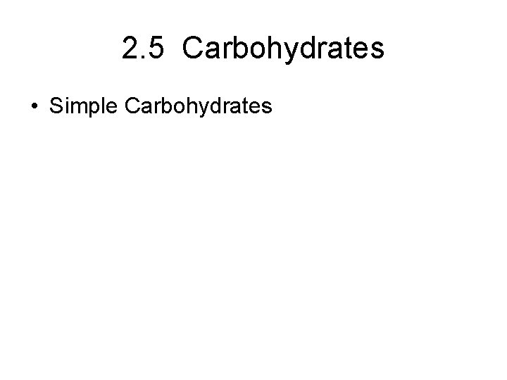 2. 5 Carbohydrates • Simple Carbohydrates 