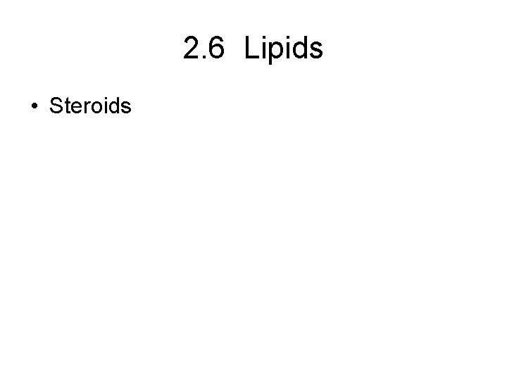 2. 6 Lipids • Steroids 