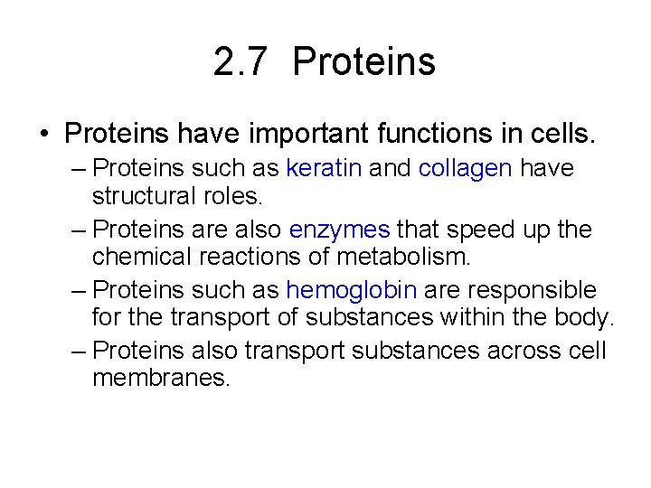 2. 7 Proteins • Proteins have important functions in cells. – Proteins such as