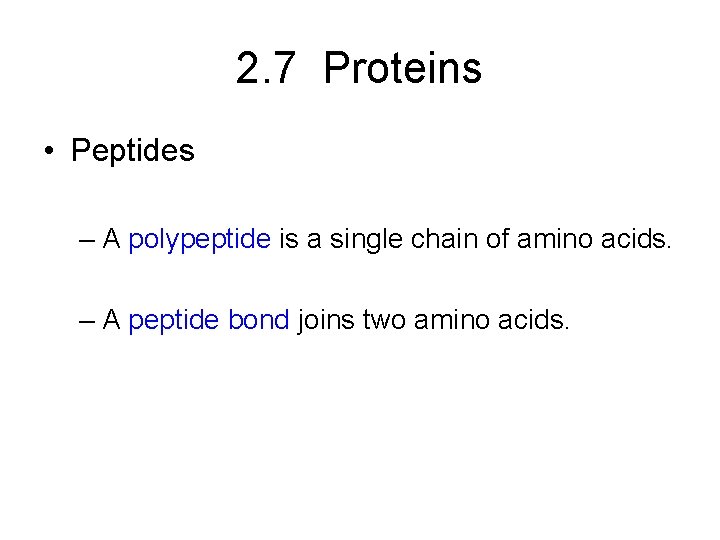2. 7 Proteins • Peptides – A polypeptide is a single chain of amino