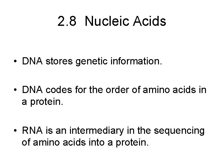 2. 8 Nucleic Acids • DNA stores genetic information. • DNA codes for the