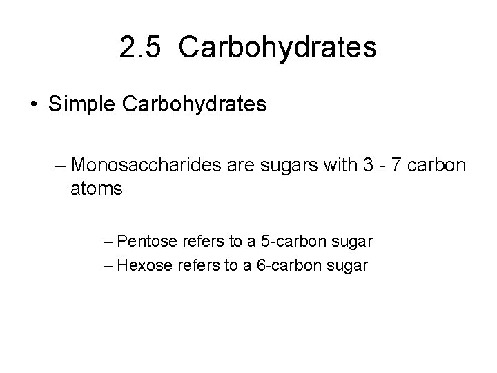 2. 5 Carbohydrates • Simple Carbohydrates – Monosaccharides are sugars with 3 - 7