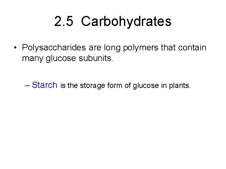 2. 5 Carbohydrates • Polysaccharides are long polymers that contain many glucose subunits. –