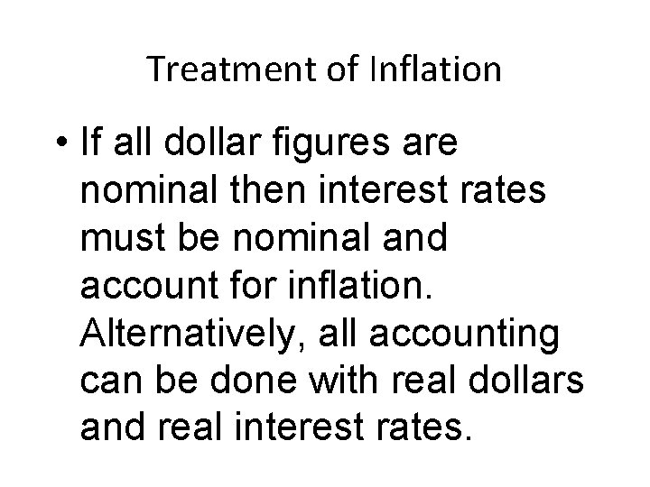 Treatment of Inflation • If all dollar figures are nominal then interest rates must