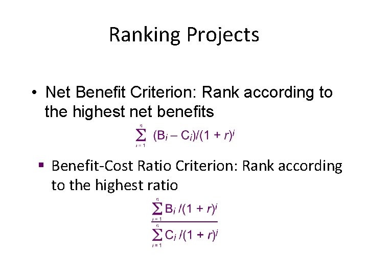 Ranking Projects • Net Benefit Criterion: Rank according to the highest net benefits §