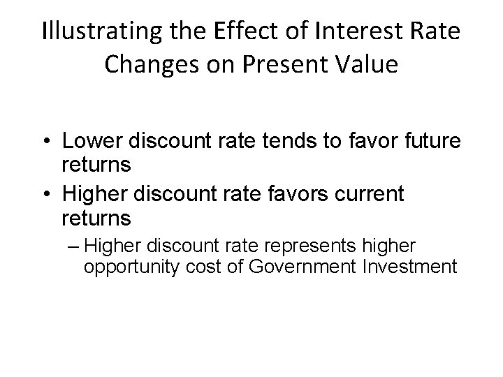 Illustrating the Effect of Interest Rate Changes on Present Value • Lower discount rate