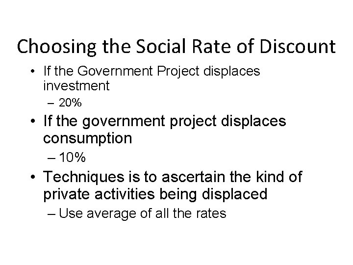 Choosing the Social Rate of Discount • If the Government Project displaces investment –