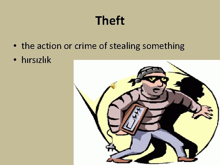 Theft • the action or crime of stealing something • hırsızlık 