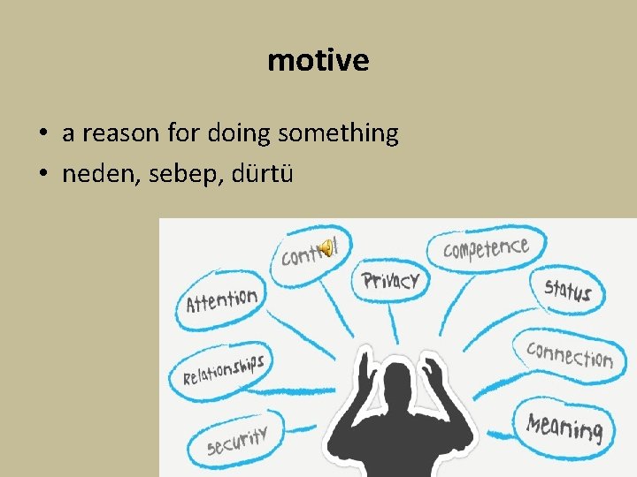 motive • a reason for doing something • neden, sebep, dürtü 
