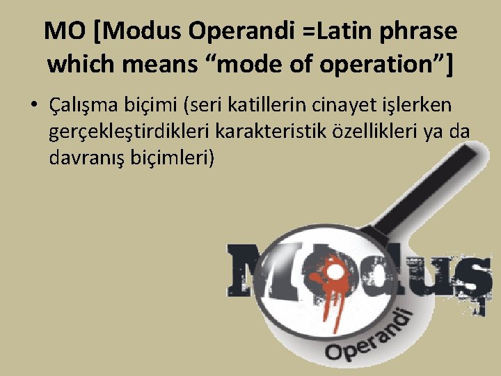 MO [Modus Operandi =Latin phrase which means “mode of operation”] • Çalışma biçimi (seri