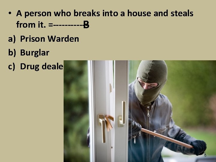  • A person who breaks into a house and steals from it. =------B