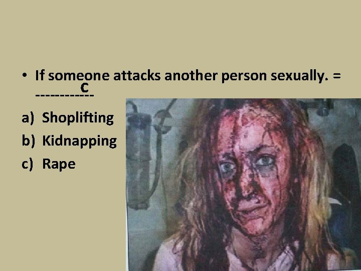  • If someone attacks another person sexually. = c ------a) Shoplifting b) Kidnapping