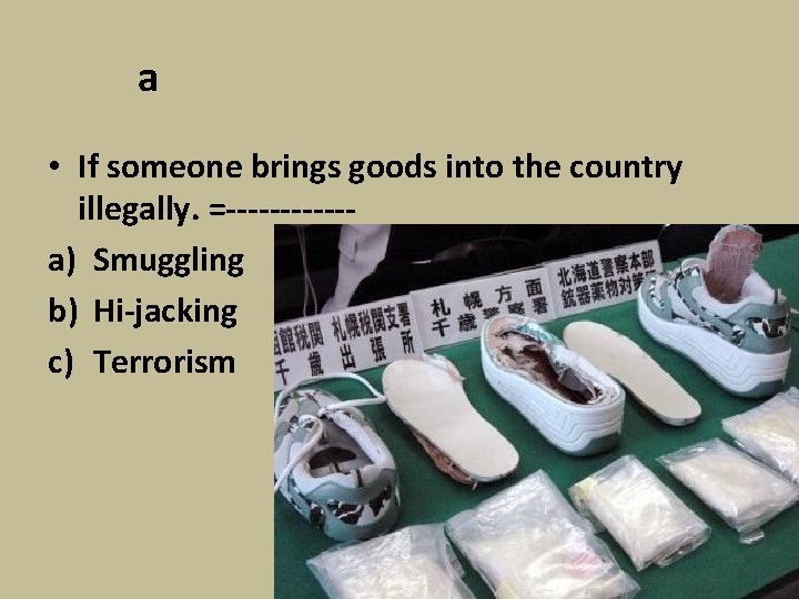 a • If someone brings goods into the country illegally. =------a) Smuggling b) Hi-jacking