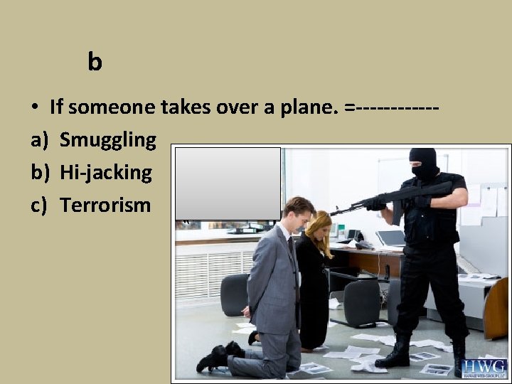 b • If someone takes over a plane. =------a) Smuggling b) Hi-jacking c) Terrorism
