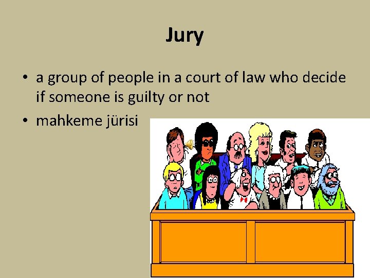 Jury • a group of people in a court of law who decide if