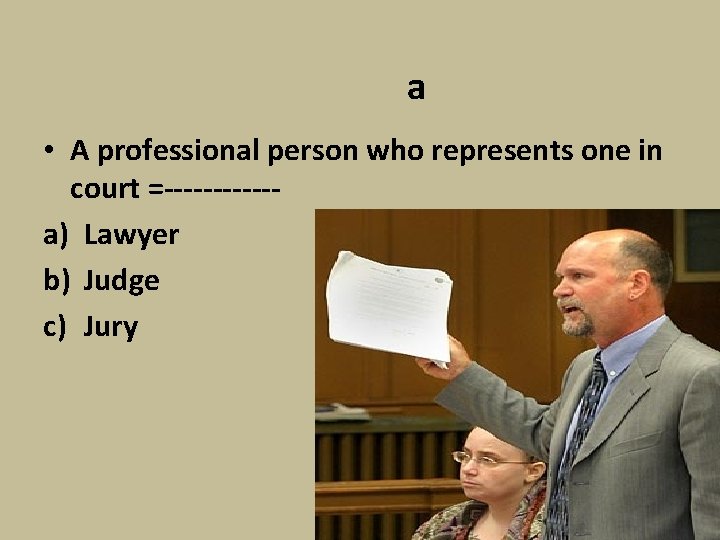 a • A professional person who represents one in court =------a) Lawyer b) Judge