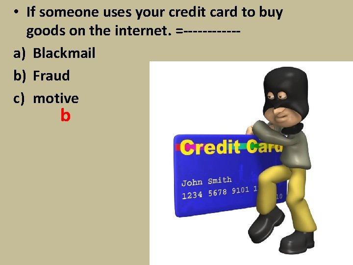  • If someone uses your credit card to buy goods on the internet.