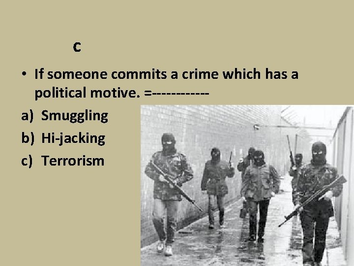 c • If someone commits a crime which has a political motive. =------a) Smuggling