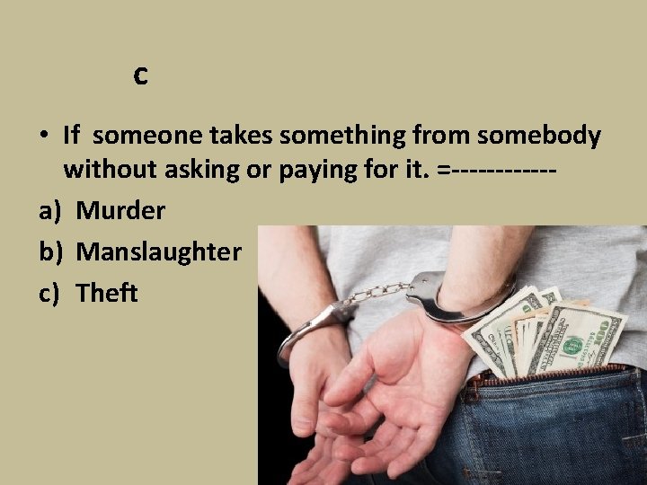 c • If someone takes something from somebody without asking or paying for it.