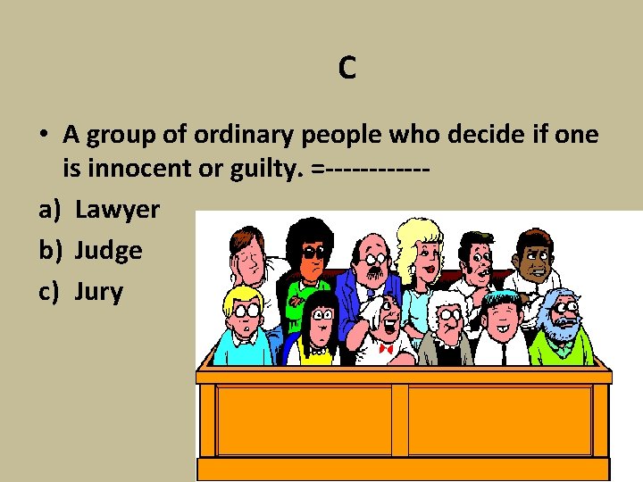 C • A group of ordinary people who decide if one is innocent or