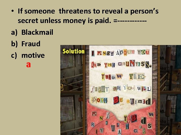  • If someone threatens to reveal a person’s secret unless money is paid.