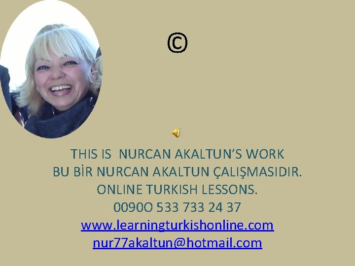 © THIS IS NURCAN AKALTUN’S WORK BU BİR NURCAN AKALTUN ÇALIŞMASIDIR. ONLINE TURKISH LESSONS.