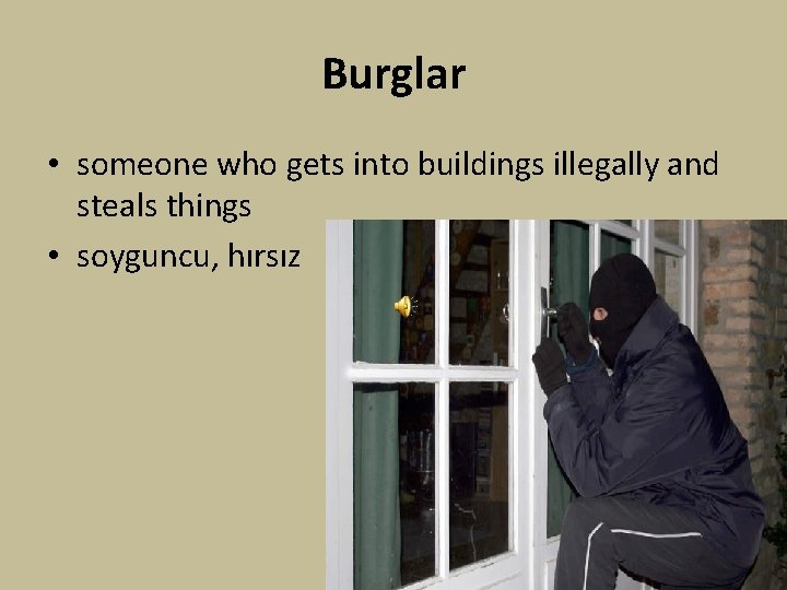 Burglar • someone who gets into buildings illegally and steals things • soyguncu, hırsız