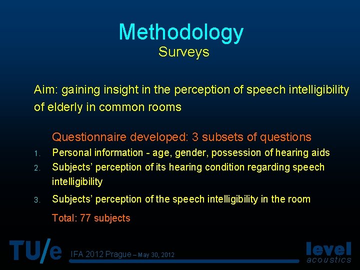 Methodology Surveys Aim: gaining insight in the perception of speech intelligibility of elderly in