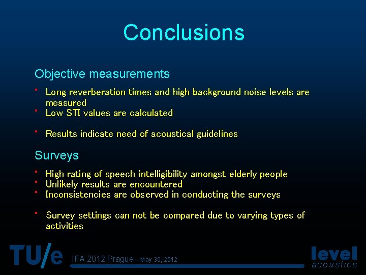 Conclusions Objective measurements • • • Long reverberation times and high background noise levels