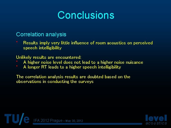 Conclusions Correlation analysis • Results imply very little influence of room acoustics on perceived