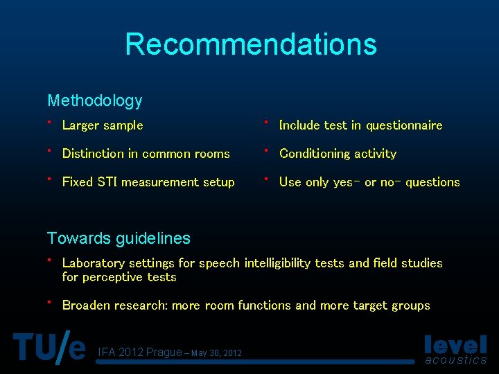 Recommendations Methodology • • • Larger sample Distinction in common rooms Fixed STI measurement