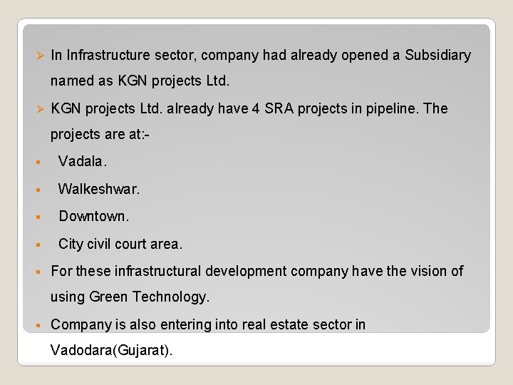 Ø In Infrastructure sector, company had already opened a Subsidiary named as KGN projects