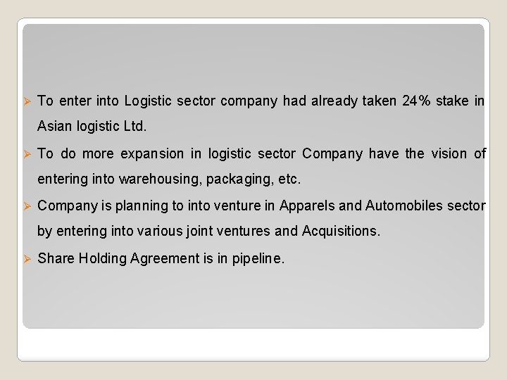 Ø To enter into Logistic sector company had already taken 24% stake in Asian