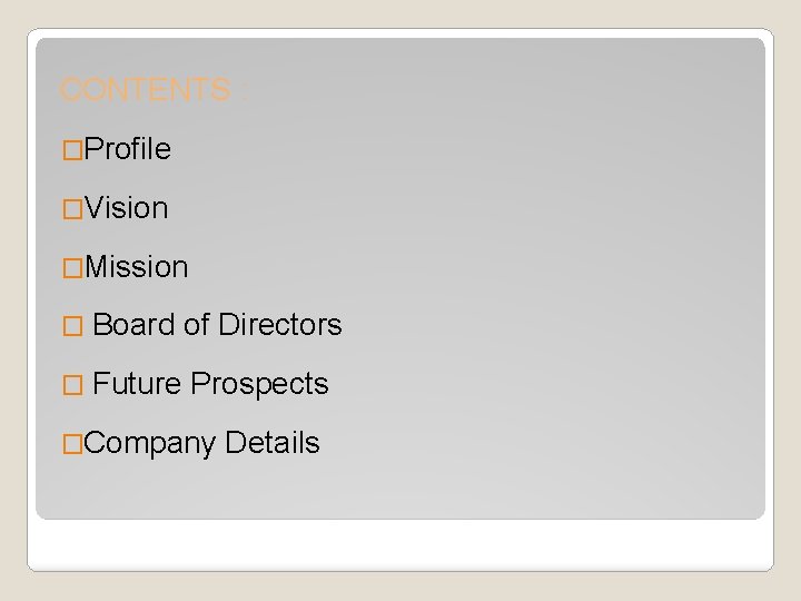 CONTENTS : �Profile �Vision �Mission � Board of Directors � Future Prospects �Company Details