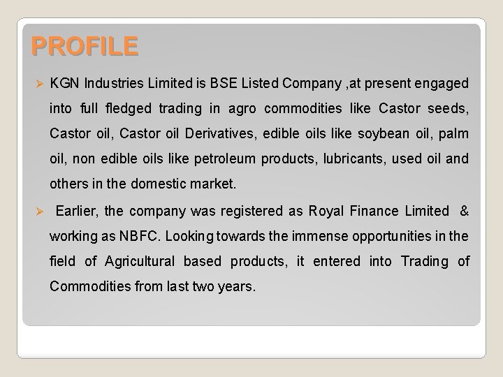 PROFILE Ø KGN Industries Limited is BSE Listed Company , at present engaged into