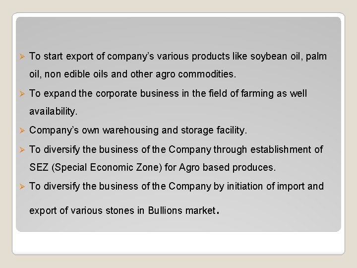 Ø To start export of company’s various products like soybean oil, palm oil, non