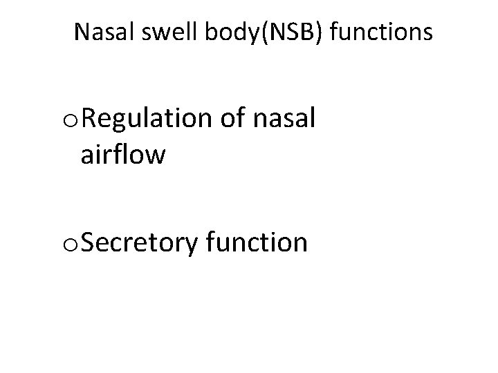 Nasal swell body(NSB) functions o. Regulation of nasal airflow o. Secretory function 