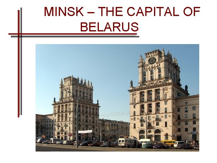 MINSK – THE CAPITAL OF BELARUS 