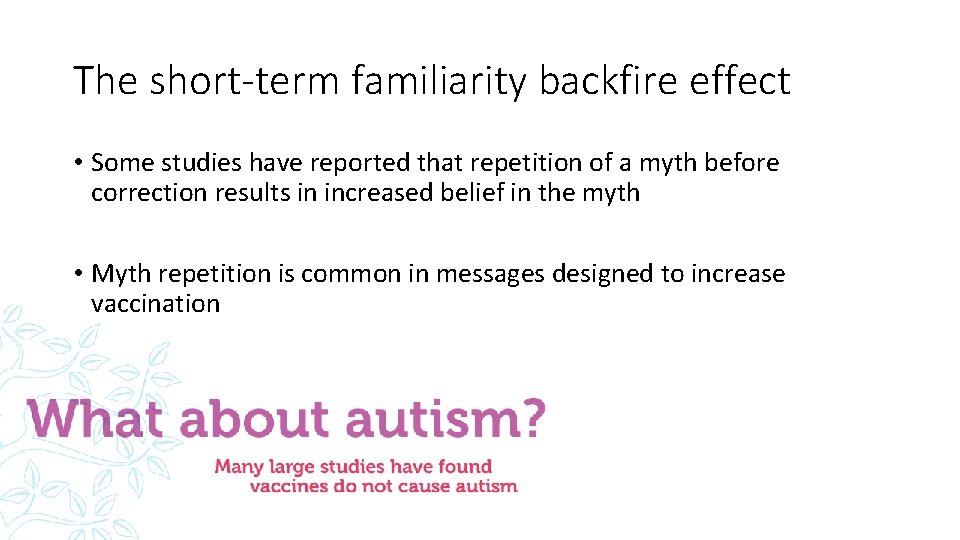 The short-term familiarity backfire effect • Some studies have reported that repetition of a