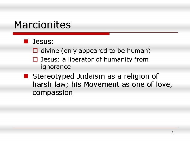 Marcionites n Jesus: o divine (only appeared to be human) o Jesus: a liberator