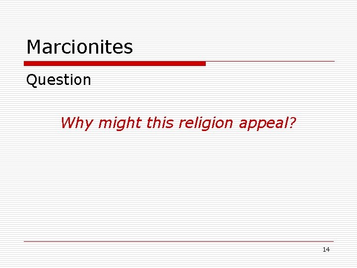 Marcionites Question Why might this religion appeal? 14 