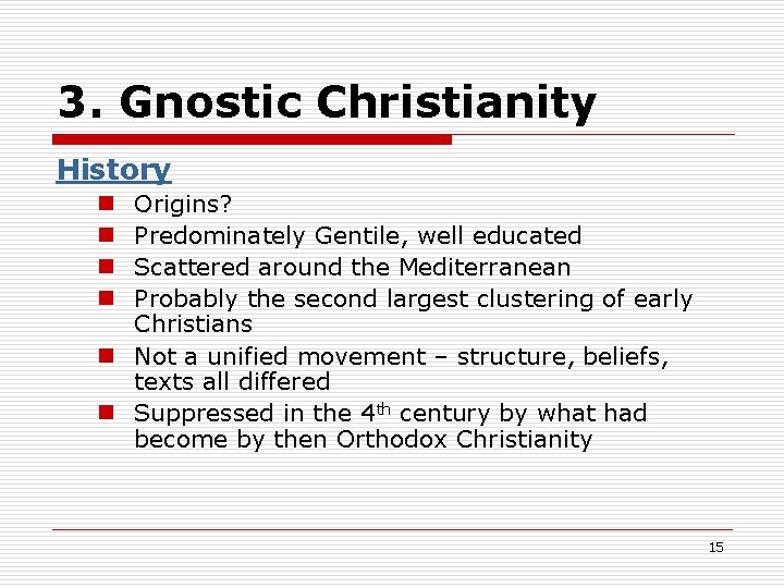 3. Gnostic Christianity History Origins? Predominately Gentile, well educated Scattered around the Mediterranean Probably