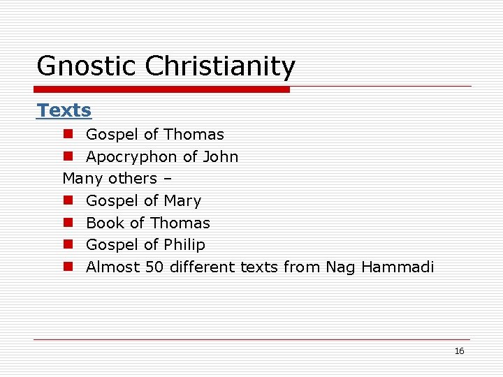 Gnostic Christianity Texts n Gospel of Thomas n Apocryphon of John Many others –
