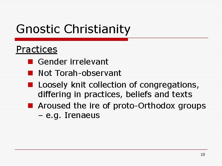 Gnostic Christianity Practices n Gender irrelevant n Not Torah-observant n Loosely knit collection of