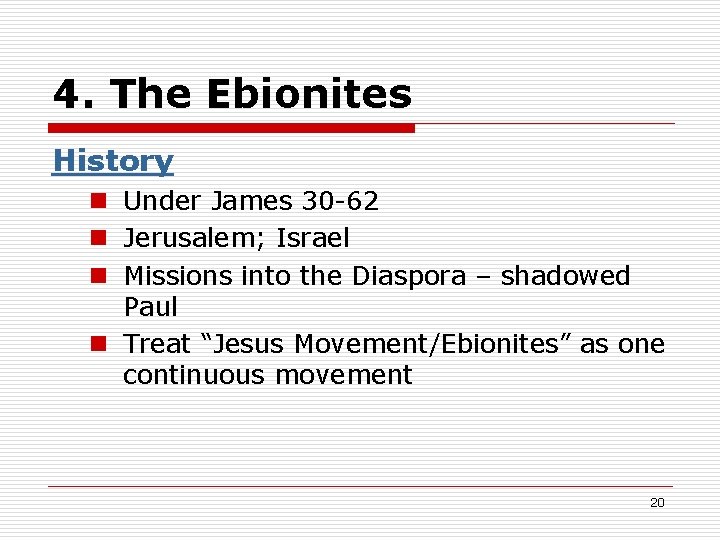 4. The Ebionites History n Under James 30 -62 n Jerusalem; Israel n Missions