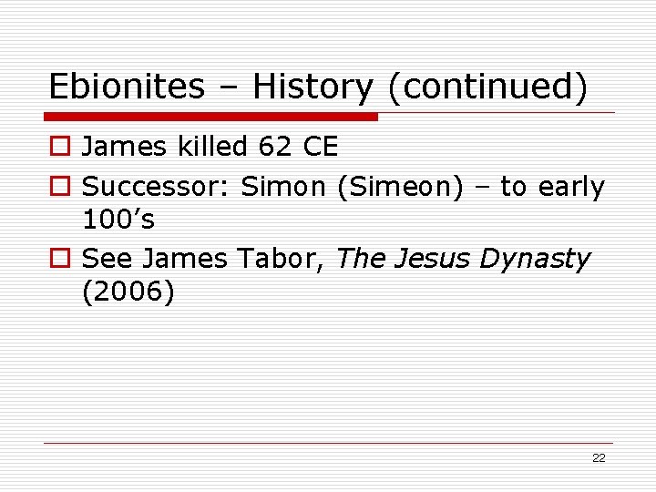 Ebionites – History (continued) o James killed 62 CE o Successor: Simon (Simeon) –